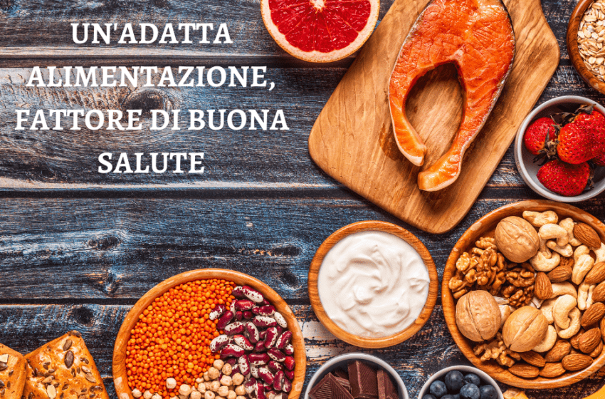 UN’ADATTA ALIMENTAZIONE, FATTORE DI BUONA SALUTE