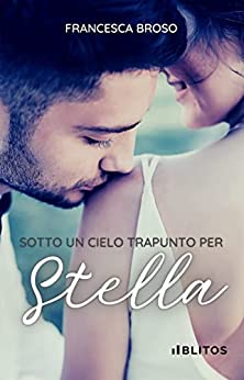  Sotto un cielo trapunto per Stella, il nuovo romanzo di Francesca Broso